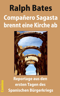 Ralph Bates: Compaero Sagasta brennt eine Kirche ab. Comino-Verlag ISBN 978-3-945831-09-0