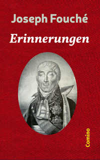 Joseph Fouch: Erinnerungen. Comino-Verlag Berlin ISBN 978-3-945831-23-6 (Taschenbuch)